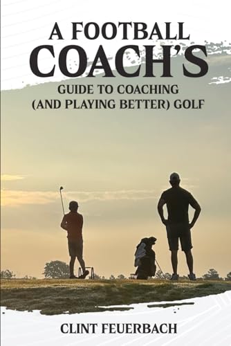 A Football Coach's Guide to Coaching and Playing Better